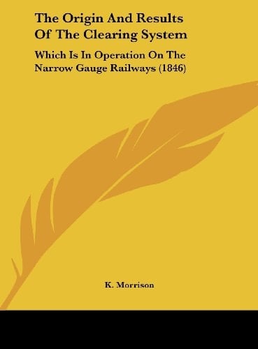 The Origin and Results of the Clearing System: Which Is in Operation on the Narrow Gauge Railways (1846)