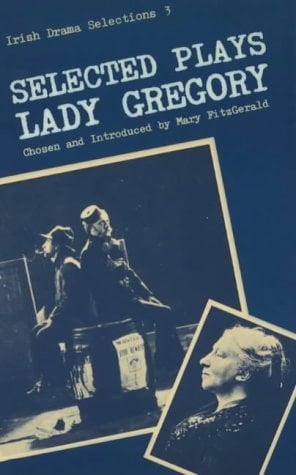 Selected Plays of Lady Gregory (Irish Drama Selections)