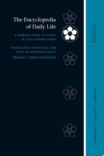 The Encyclopedia of Daily Life A Woman's Guide to Living in Late-Chosŏn Korea