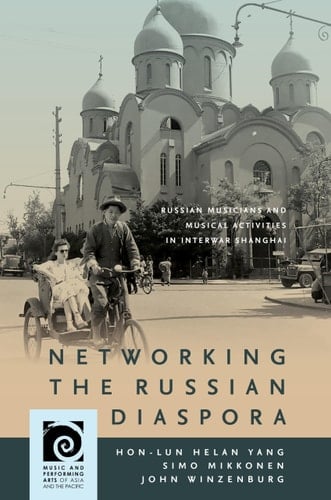 Networking the Russian Diaspora Russian Musicians and Musical Activities in Interwar Shanghai