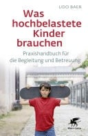 Was hochbelastete Kinder brauchen Praxishandbuch für die Begleitung und Betreuung