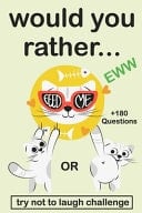 Would You Rather EWW Version The Try Not to Laugh Challenge Would You Rather? Funny, Silly, Wacky, and Completely Outrageous Scenarios for Boys, Girls, Kids, and Teens