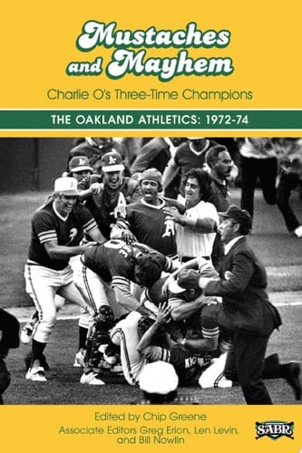 Mustaches and Mayhem: Charlie O's Three Time Champions The Oakland Athletics: 1972-74