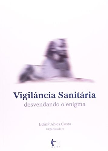 Vigilância Sanitária. Desvendando o Enigma (Em Portuguese do Brasil)