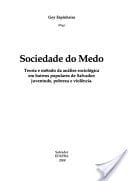 Sociedade do medo : teoria e método da análise sociológica em bairros populares de Salvador : juventude, pobreza e violência.