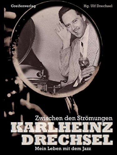 Karlheinz Drechsel - mein Leben mit dem Jazz zwischen den Strömungen