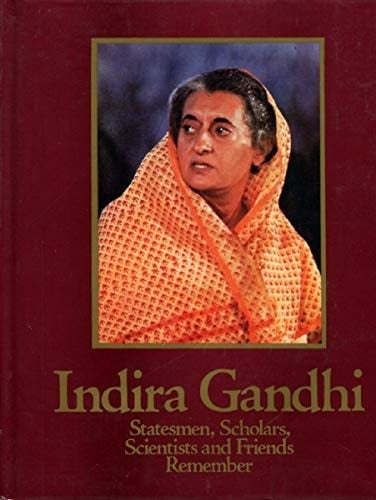 Indira Gandhi: Statesmen, Scholars, Scientists and Friends Remember