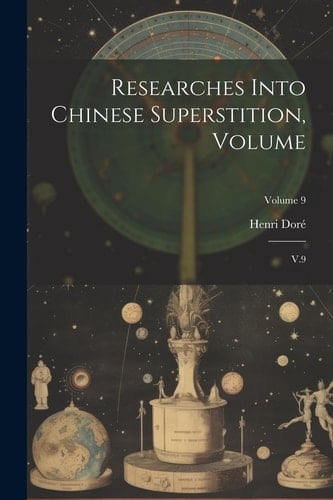 Researches Into Chinese Superstition, Volume V.9; Volume 9