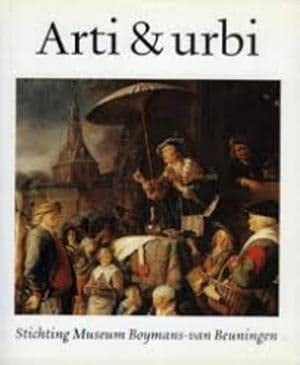 Arti & urbi: De Stichting Museum Boymans-Van Beuningen als steunpilaar onder een Rotterdams museum (Dutch Edition)
