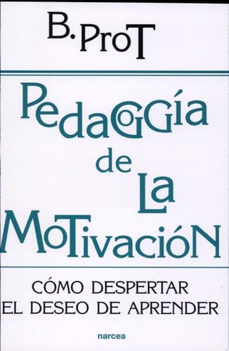 Pedagogía de la motivación Cómo despertar el deseo de aprender