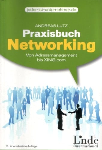 Praxisbuch Networking einfach gute Beziehungen aufbauen ; von Adressmanagement bis XING.com