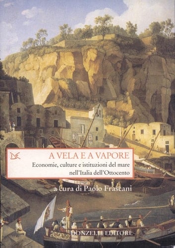A vela e a vapore economie, culture e istituzioni del mare nell'Italia dell'Ottocento