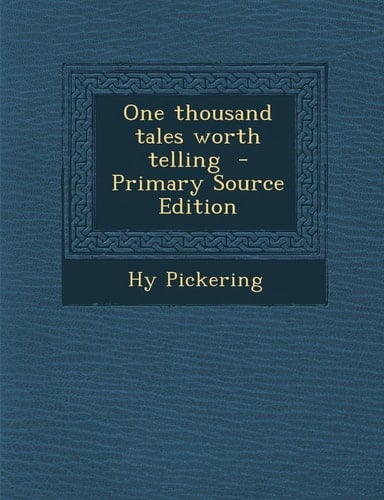 One Thousand Tales Worth Telling - Primary Source Edition
