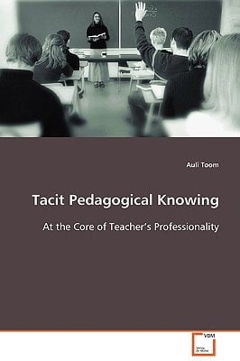 Tacit Pedagogical Knowing: At the Core of Teacher’s Professionality
