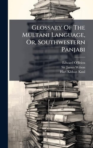 Glossary Of The Multani Language, Or, Southwestern Panjabi