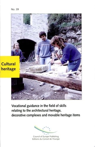 Vocational Guidance in the Field of Skills Relating to the Architectural Heritage, Decorative Complexes, and Movable Heritage Items Proceedings, Colloquies Organised by the Council of Europe and the European Foundation for Heritage Skills, International Heritage Fair, Le Carrousel Du Louvre, Paris, France, 27 September 1997