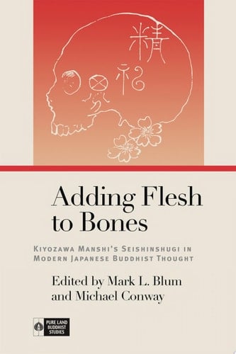 Adding Flesh to Bones Kiyozawa Manshi's Seishinshugi in Modern Japanese Buddhist Thought