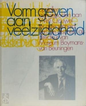 Vorm geven aan veelzijdigheid opstellen aangeboden aan Wim Crouwel ter gelegenheid van zijn afscheid als directeur van Museum Boymans-van Beuningen