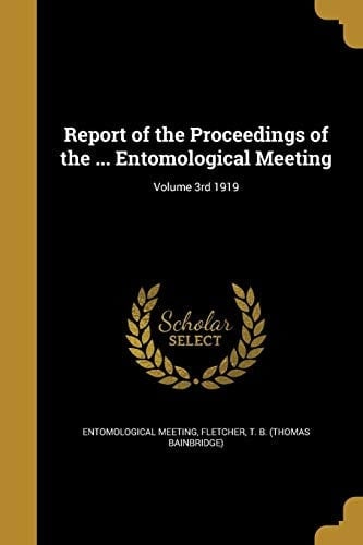 Report of the Proceedings of the ... Entomological Meeting; Volume 3rd 1919