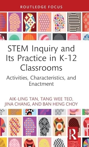 STEM Inquiry and Its Practice in K-12 Classrooms Activities, Characteristics, and Enactment