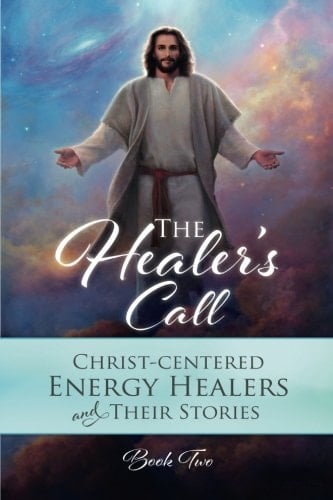 The Healer's Call Christ-Centered Energy Healers and Their Stories
