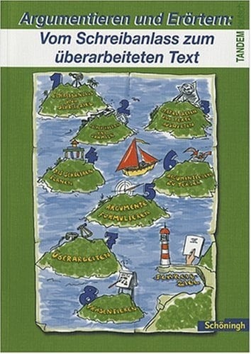 Argumentieren und Erörtern: Vom Schreibanlass zum überarbeiteten Text Arbeitstechniken und Lösungswege zum Schreiben in der 9. und 10. Klasse ; ein Themenheft der Reihe Tandem