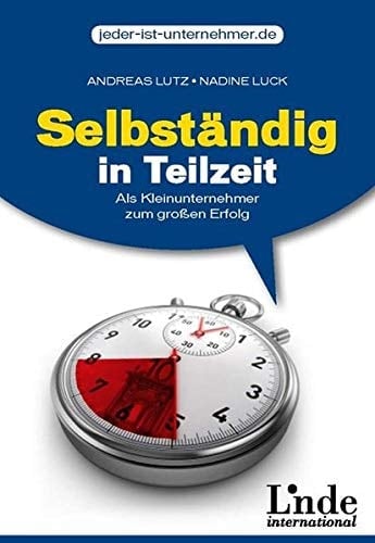 Selbständig in Teilzeit Als Kleinunternehmer zum großen Erfolg