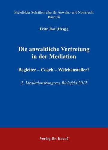 Die anwaltliche Vertretung in der Mediation Begleiter, Coach, Weichensteller? ; 2. Mediationskongress Bielefeld