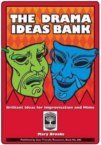 The Drama Ideas Bank Brilliant Ideas for Improvisation and Mime