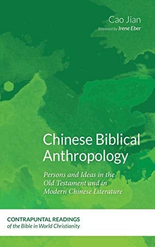 Chinese Biblical Anthropology Persons and Ideas in the Old Testament and in Modern Chinese Literature
