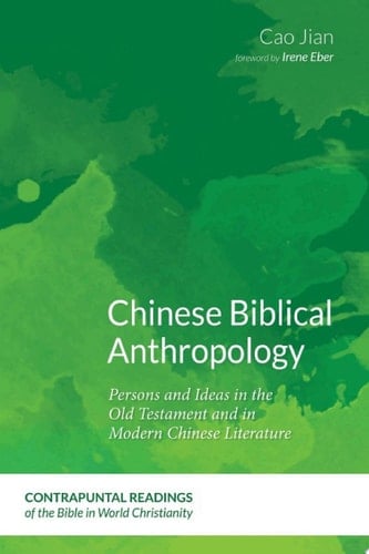 Chinese Biblical Anthropology Persons and Ideas in the Old Testament and in Modern Chinese Literature