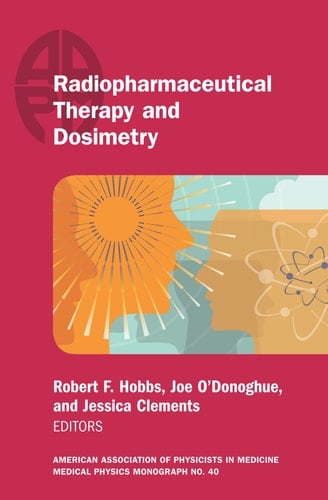 Radiopharmaceutical Therapy and Dosimetry AAPM Monograph No. 40
