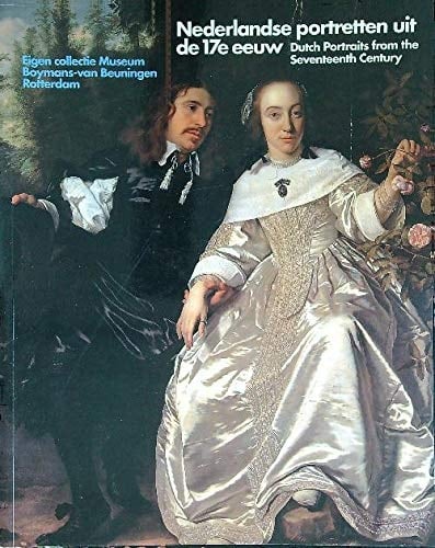 Nederlandse portretten uit de 17e eeuw. Eigen collectie Museum Boymans-van Beuningen Rotterdam Dutch portraits from the seventeenth century. Own collection of the Museum Boymans-van Beuningen