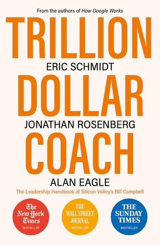 Trillion Dollar Coach The Leadership Handbook of Silicon Valley's Bill Campbell