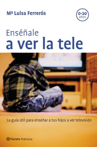 Enséñale a ver la tele la guia util para enseñar a tus hijos a ver televisión