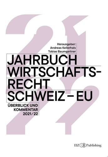 Jahrbuch Wirtschaftsrecht Schweiz – EU 2021/22 Überblick und Kommentar 2021/22