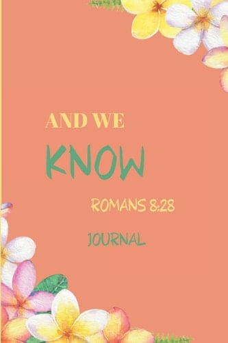 And We Know Journal|6x9 121 lined pages|Daily Bible Verse|Gift Idea|Date Entry