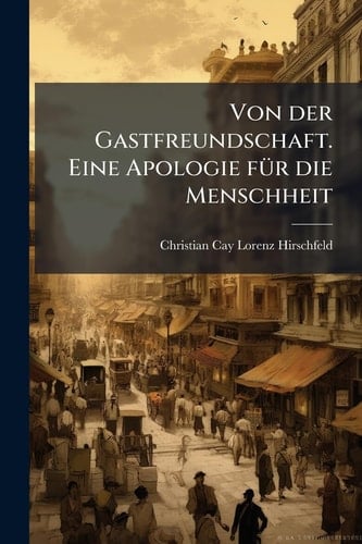 Von der Gastfreundschaft. Eine Apologie fÃ1/4r die Menschheit