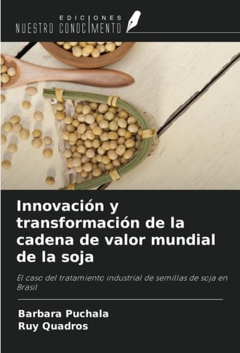 Innovación y transformación de la cadena de valor mundial de la soja: El caso del tratamiento industrial de semillas de soja en Brasil (Spanish Edition)