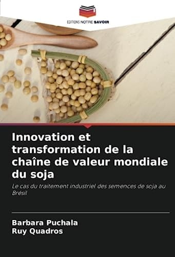 Innovation et transformation de la chaîne de valeur mondiale du soja: Le cas du traitement industriel des semences de soja au Brésil (French Edition)