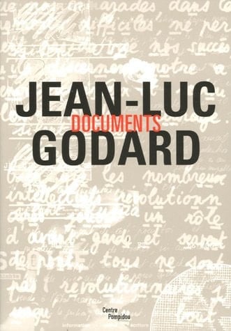 Jean-Luc Godard documents [published on the occasion of the exhibition, "Voyage(s) en utopie, Jean-Luc Godard, 1946-2006" held at Galerie Sud, Centre Pompidou, Paris, 11 May - 14 August, 2006] ; et "de la retrospective intégrale des films de Jean-Luc Godard", 24 April -14 August, 2006]