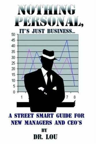 Nothing Personal It's Just Business A Street Smart Guide for New Managers and Ceo's