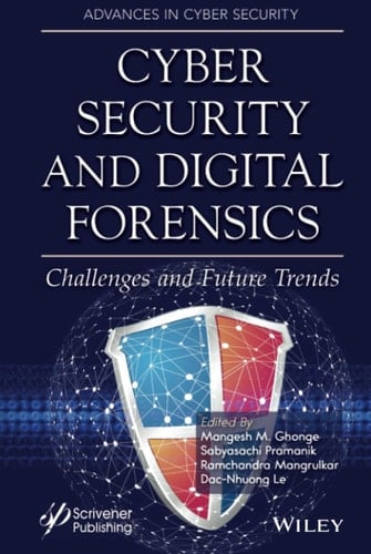 Cyber Security and Digital Forensics Challenges and Future Trends