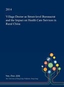 Village Doctor As Street-Level Bureaucrat and the Impact on Health Care Services in Rural China
