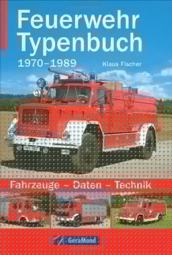 Feuerwehr-Typenbuch 1970 - 1989 ; Fahrzeuge, Daten, Technik