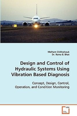 Design and Control of Hydraulic systems usingvibration based diagnosis: Concept, design, control, operation, and conditionmonitoring