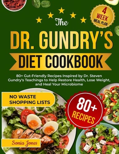 The Dr. Gundry’s Diet Cookbook: 80+ Gut-Friendly Recipes Inspired by Dr. Steven Gundry's Teachings to Help Restore Health, Lose Weight, and Heal Your Microbiome