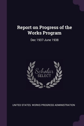Report on Progress of the Works Program Dec 1937-June 1938