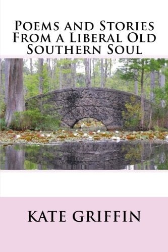 Poems and Stories from a Liberal Old Southern Soul