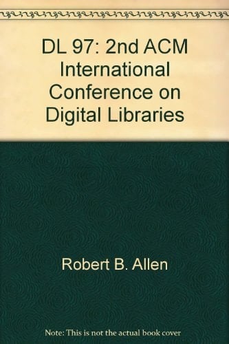 ACM Digital Libraries '97 Proceedings of the 2nd ACM InternationalConference on Digital Libraries, Philadelphia, PA, July 23-26, 1977